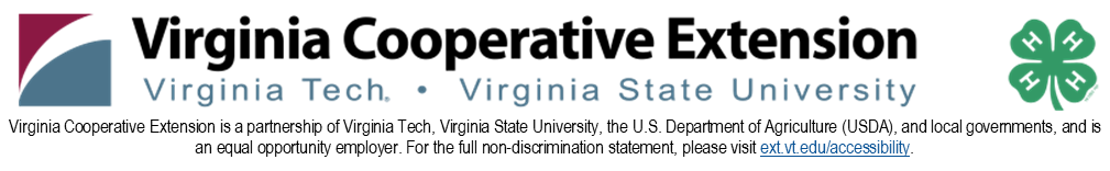 Virginia Cooperative Extension is a partnership of Virginia Tech, Virginia State University, the U.S. Department of Agriculture (USDA), and local governments, and is an equal opportunity employer. For the full non-discrimination statement, please visit ext.vt.edu/accessibility.